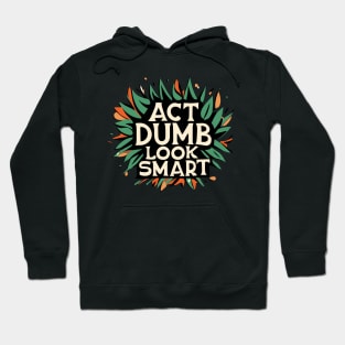 Act dumb look smart Hoodie